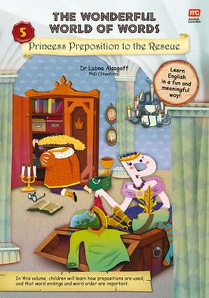 The Wonderful World of Words Volume 5: Princess Preposition to the Rescue de Lubna Alsagoff