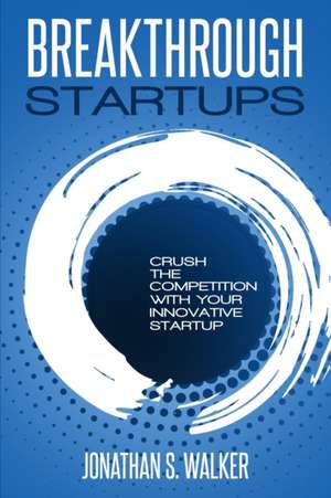 Startup - Breakthrough Startups de Jonathan S. Walker