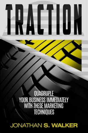 Traction - Business Plan and Business Strategy de Jonathan S. Walker