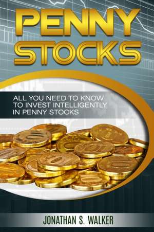 Penny Stocks For Beginners - Trading Penny Stocks de Jonathan S. Walker