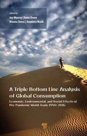 A Triple Bottom Line Analysis of Global Consumption: Economic, Environmental, and Social Effects of Pre-Pandemic World Trade 1990–2015 de Joy Murray