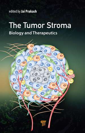 The Tumor Stroma: Biology and Therapeutics de Jai Prakash