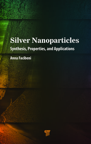 Silver Nanoparticles: Synthesis, Properties, and Applications de Anna Facibeni