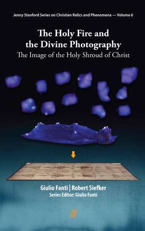 The Holy Fire and the Divine Photography: The Image of the Holy Shroud of Christ de Giulio Fanti