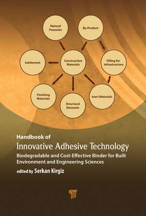 Handbook of Innovative Adhesive Technology: Biodegradable and Cost-Effective Binder for Built Environment and Engineering Sciences de Mehmet Serkan Kirgiz