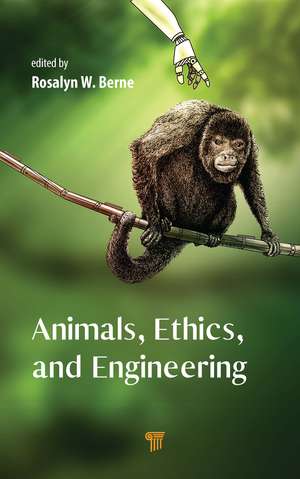 Animals, Ethics, and Engineering: Intersections and Implications de Rosalyn W. Berne