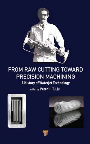 From Raw Cutting Toward Precision Machining: A History of Waterjet Technology de Peter H.-T. Liu
