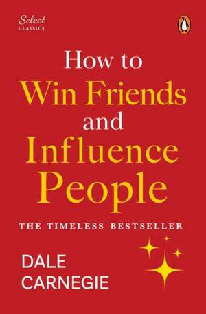 Penguin Select Classics: How to Win Friends and Influence People de Dale Carnegie