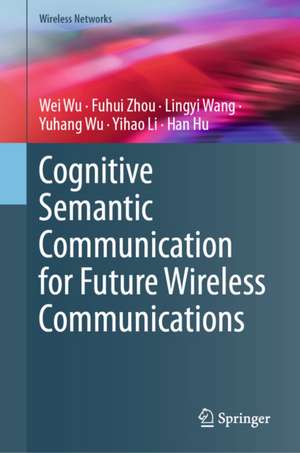Cognitive Semantic Communication for Future Wireless Communications de Fuhui Zhou