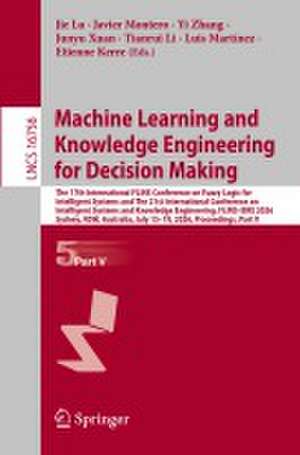 Machine Learning and Knowledge Engineering for Decision Making de Jie Lu