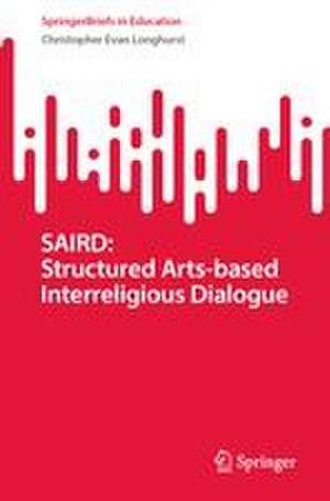 SAIRD: Structured Arts-based Interreligious Dialogue de Christopher Evan Longhurst