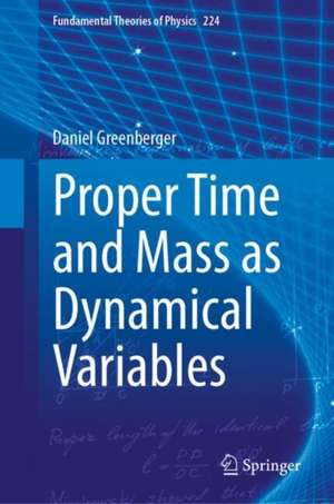 Proper Time and Mass as Dynamical Variables de Daniel Greenberger