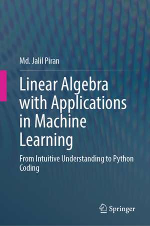 Linear Algebra with Applications in Machine Learning de Md Jalil Piran