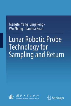 Lunar Robotic Probe Technology for Sampling and Return de Jianhua Ruan