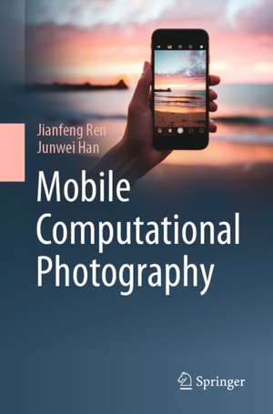 Mobile Computational Photography de Jianfeng Ren