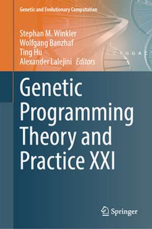Genetic Programming Theory and Practice XXI de Stephan M. Winkler