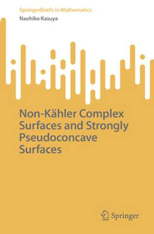 Non-Kähler Complex Surfaces and Strongly Pseudoconcave Surfaces de Naohiko Kasuya