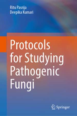 Protocols for Studying Pathogenic Fungi de Deepika Kumari