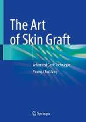 The Art of Skin Graft: Advanced Graft Technique de Young-Chul Jang