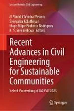 Recent Advances in Civil Engineering for Sustainable Communities: Select Proceeding of IACESD 2023 de N. Vinod Chandra Menon