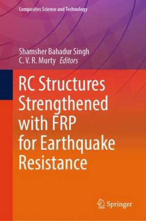 RC Structures Strengthened with FRP for Earthquake Resistance de Shamsher Bahadur Singh