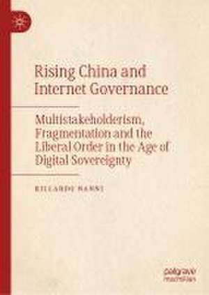 Rising China and Internet Governance: Multistakeholderism, Fragmentation and the Liberal Order in the Age of Digital Sovereignty de Riccardo Nanni