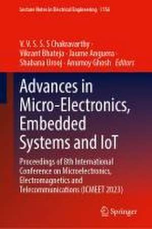 Advances in Microelectronics, Embedded Systems and IoT: Proceedings of 8th International Conference on Microelectronics, Electromagnetics and Telecommunications (ICMEET 2023) de V. V. S. S. S Chakravarthy