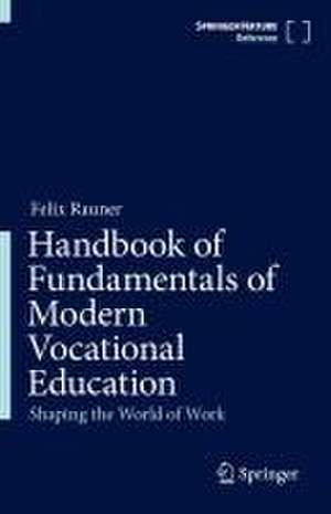 Handbook of Fundamentals of Modern Vocational Education: Shaping the World of Work de Felix Rauner