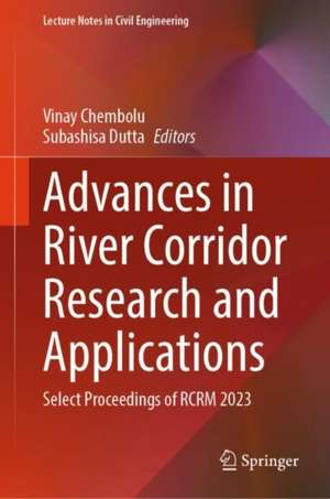 Advances in River Corridor Research and Applications: Select Proceedings of RCRM 2023 de Vinay Chembolu