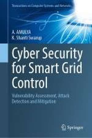 Cyber-Security for Smart Grid Control: Vulnerability Assessment, Attack Detection, and Mitigation de Amulya Sreejith