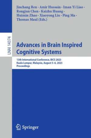 Advances in Brain Inspired Cognitive Systems: 13th International Conference, BICS 2023, Kuala Lumpur, Malaysia, August 5–6, 2023, Proceedings de Jinchang Ren