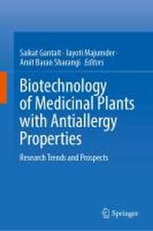 Biotechnology of Medicinal Plants with Antiallergy Properties: Research Trends and Prospects de Saikat Gantait