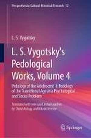 L. S. Vygotsky's Pedological Works, Volume 4: Pedology of the Adolescent II: Pedology of the Transitional Age as a Psychological and Social Problem de L. S. Vygotsky