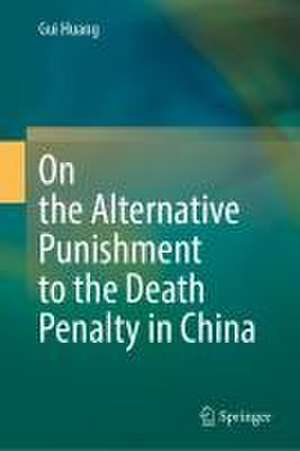 On the Alternative Punishment to the Death Penalty in China de Gui Huang