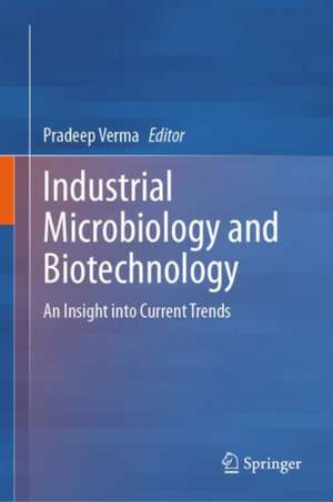 Industrial Microbiology and Biotechnology: An Insight into Current Trends de Pradeep Verma