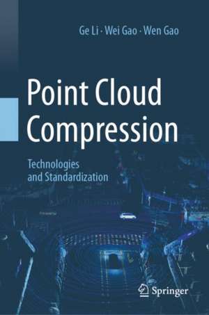 Point Cloud Compression: Technologies and Standardization de Ge Li