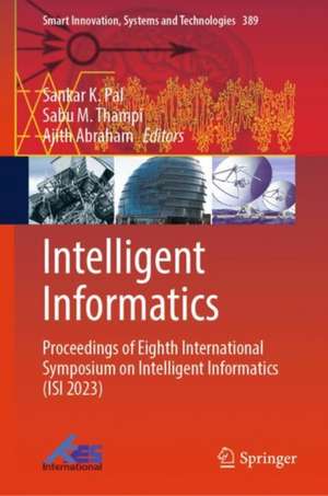 Intelligent Informatics: Proceedings of Eighth International Symposium on Intelligent Informatics (ISI 2023) de Sankar K. Pal