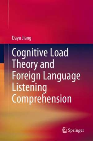 Cognitive Load Theory and Foreign Language Listening Comprehension de Dayu Jiang