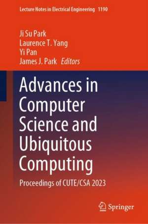 Advances in Computer Science and Ubiquitous Computing: Proceedings of CUTE/CSA 2023 de Ji Su Park