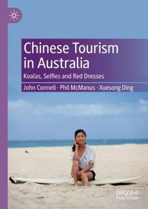 Chinese Tourism in Australia: Koalas, Selfies and Red Dresses de John Connell