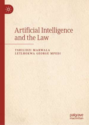 Artificial Intelligence and the Law de Tshilidzi Marwala