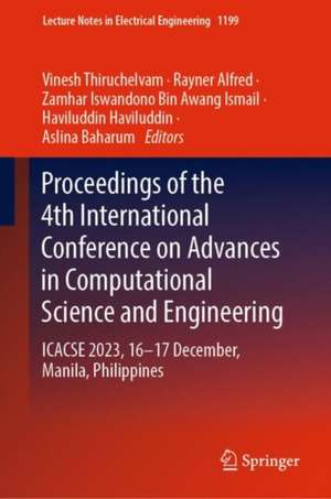 Proceedings of the 4th International Conference on Advances in Computational Science and Engineering: ICACSE 2023, 16–17 December, Manila, Phillipines de Vinesh Thiruchelvam