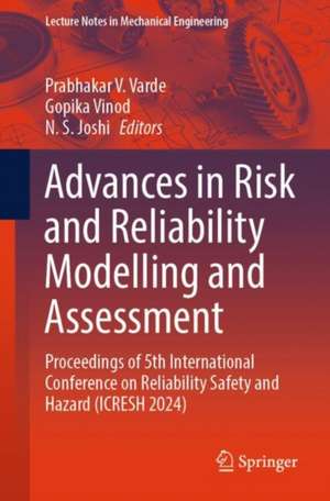 Advances in Risk and Reliability Modelling and Assessment: Proceedings of 5th International Conference on Reliability Safety and Hazard (ICRESH 2024) de Prabhakar V. Varde