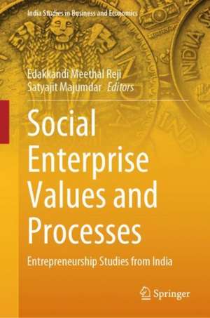 Social Enterprise Values and Processes: Entrepreneurship Studies from India de Edakkandi Meethal Reji