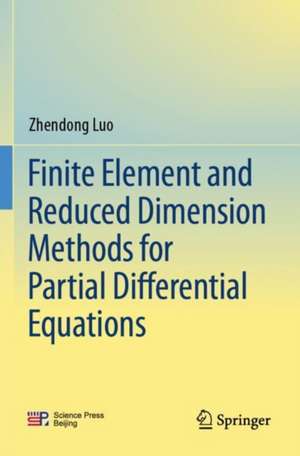 Finite Element and Reduced Dimension Methods for Partial Differential Equations de Zhendong Luo