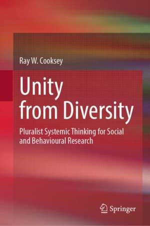 Unity from Diversity: Pluralist Systemic Thinking for Social and Behavioural Research de Ray W. Cooksey