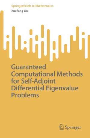 Guaranteed Computational Methods for Self-Adjoint Differential Eigenvalue Problems de Xuefeng Liu
