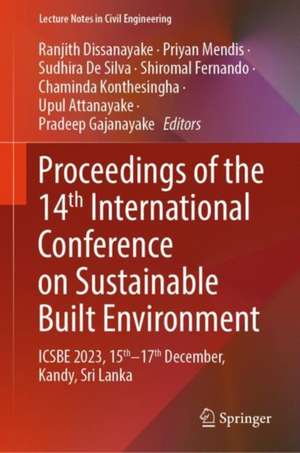 Proceedings of the 14th International Conference on Sustainable Built Environment: ICSBE 2023, 15th–17th December, Kandy, Sri Lanka de Ranjith Dissanayake