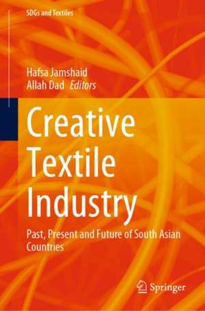 Creative Textile Industry: Past, Present and Future of South Asian Countries de Hafsa Jamshaid