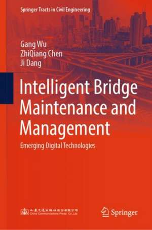 Intelligent Bridge Maintenance and Management: Emerging Digital Technologies de Gang Wu